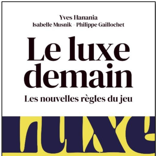 Le luxe demain, un livre sur les nouvelles règles du jeu de l’industrie du luxe Le luxe demain, un livre sur les nouvelles règles du jeu de l’industrie du luxe