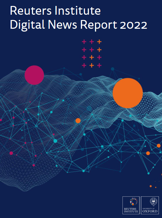Reuters Institute – Digital News Report 2022 Reuters Institute – Digital News Report 2022