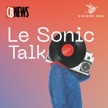 CB News et Sixième Son lancent la deuxième saison de leur podcast Sonic Talk CB News et Sixième Son lancent la deuxième saison de leur podcast Sonic Talk