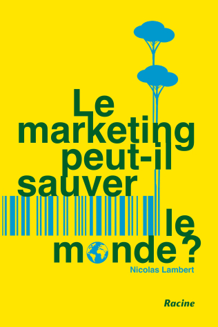 Nouveau livre de Nicolas Lambert : Le marketing peut-il sauver le monde ?