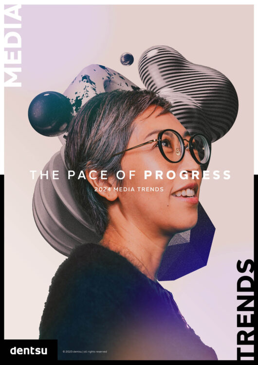 Dentsu: The Pace of Progress – 2024 Media Trends Dentsu: The Pace of Progress – 2024 Media Trends