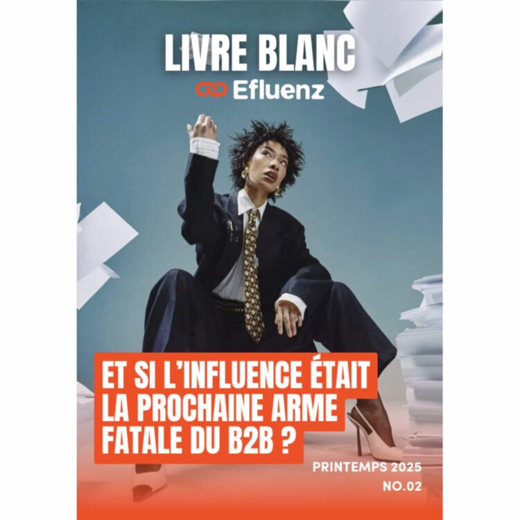 Influence B2B : Efluenz dévoile un nouveau livre blanc stratégique Influence B2B : Efluenz dévoile un nouveau livre blanc stratégique